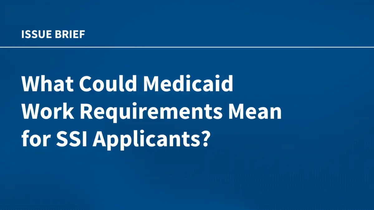 New CMS Guidance and 2027 Medicaid Work Requirements Threaten Coverage for Vulnerable SSI Applicants, KFF Analysis Finds