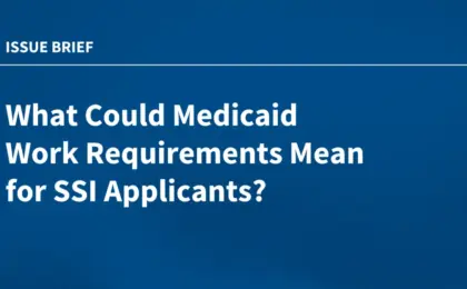 New Medicaid Work Requirements Threaten Coverage for Vulnerable SSI Applicants, Analysis Finds